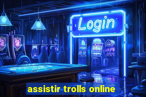 assistir trolls online